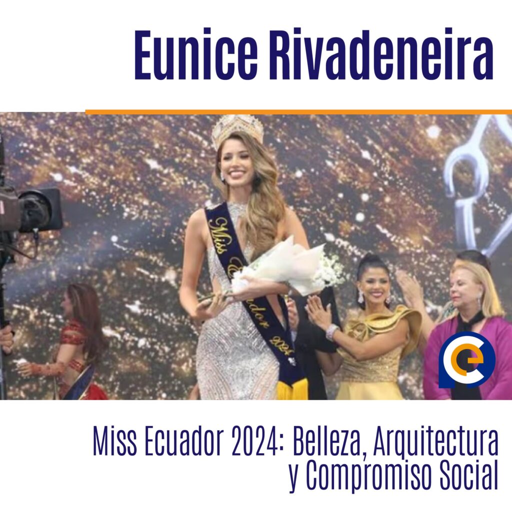 Eunice Rivadeneira, Miss Ecuador 2024: Belleza, Arquitectura y Compromiso Social