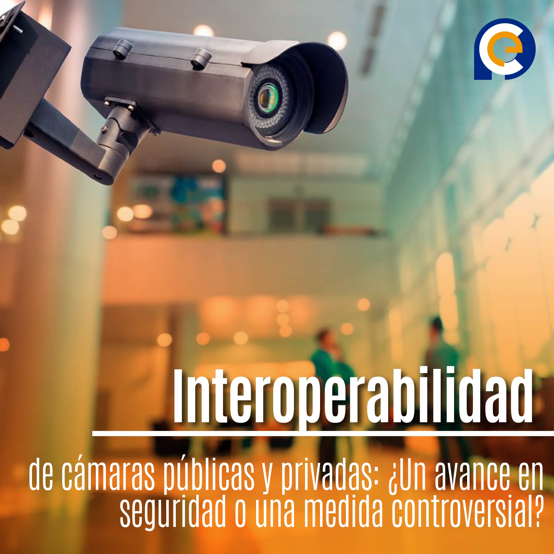 Interoperabilidad de cámaras públicas y privadas: ¿Un avance en seguridad o una medida controversial?