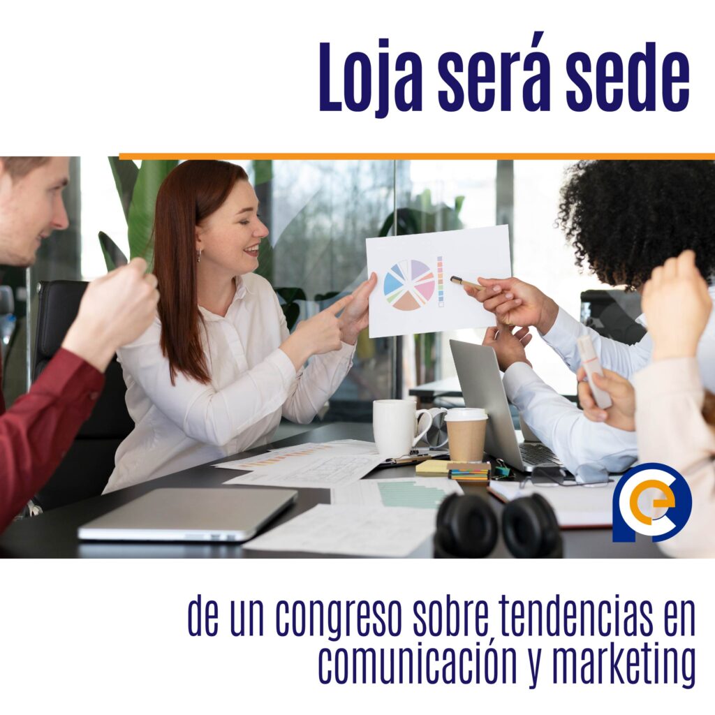Loja será sede de un congreso sobre tendencias en comunicación y marketing