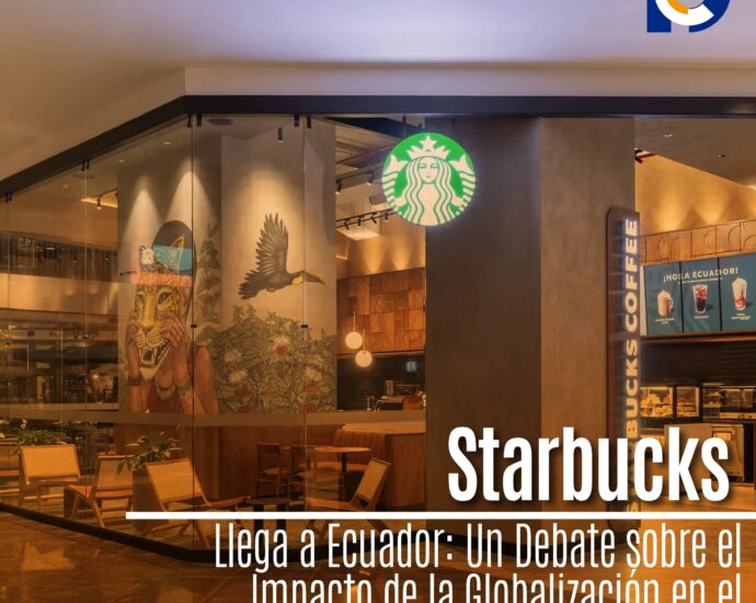 Starbucks Llega a Ecuador: Un Debate sobre el Impacto de la Globalización en el Comercio Local