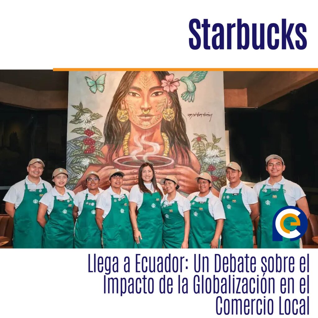 Starbucks Llega a Ecuador: Un Debate sobre el Impacto de la Globalización en el Comercio Local