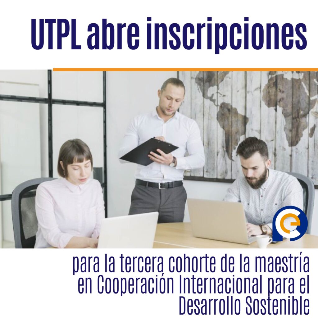 UTPL abre inscripciones para la tercera cohorte de la maestría en Cooperación Internacional para el Desarrollo Sostenible