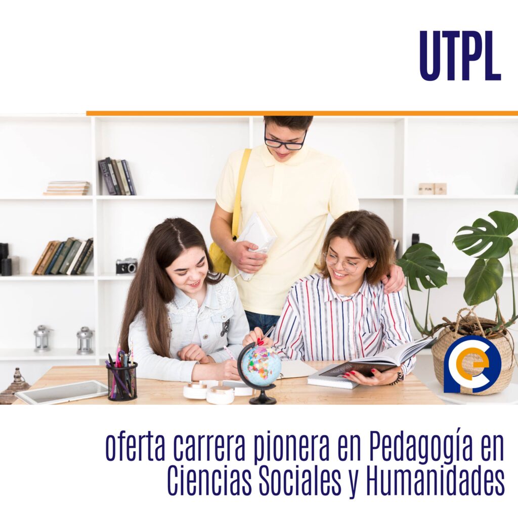 UTPL oferta carrera pionera en Pedagogía en Ciencias Sociales y Humanidades