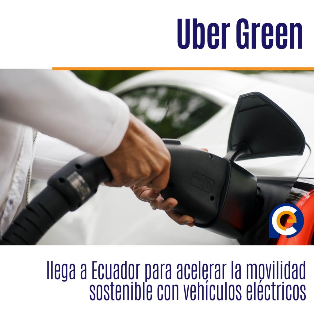 Uber Green llega a Ecuador para acelerar la movilidad sostenible con vehículos eléctricos