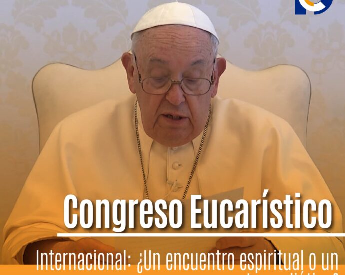Congreso Eucarístico Internacional: ¿Un encuentro espiritual o un evento mediático?