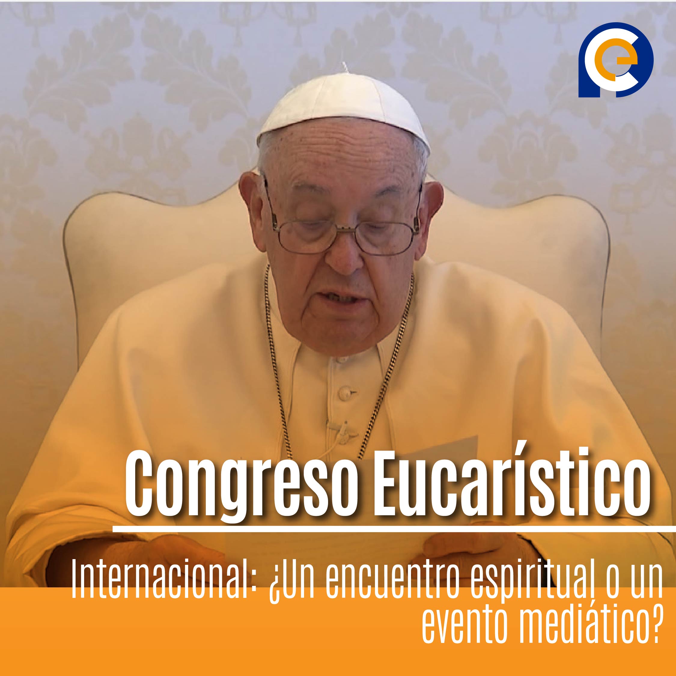 Congreso Eucarístico Internacional: ¿Un encuentro espiritual o un evento mediático?