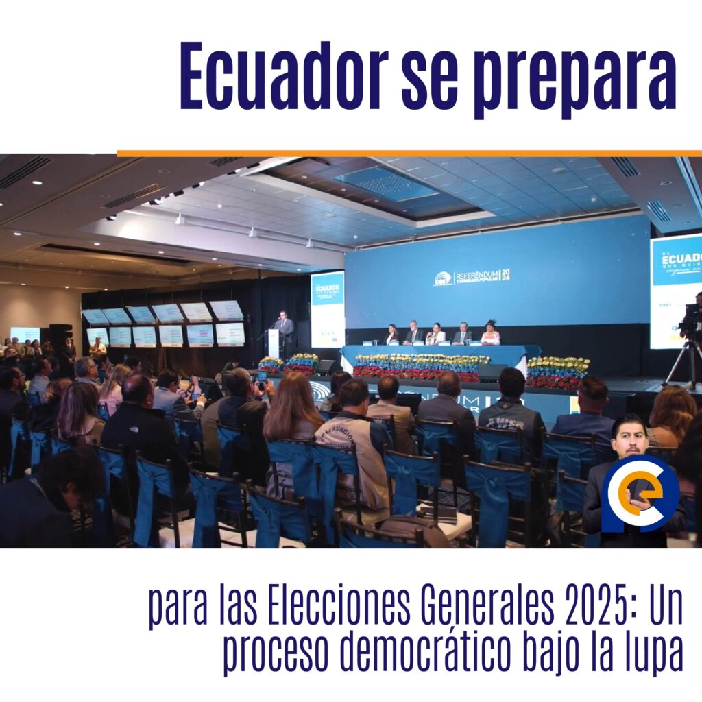 Ecuador se prepara para las Elecciones Generales 2025: Un proceso democrático bajo la lupa