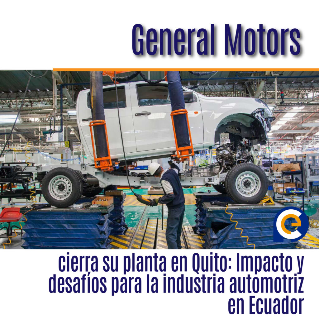 General Motors cierra su planta en Quito: Impacto y desafíos para la industria automotriz en Ecuador