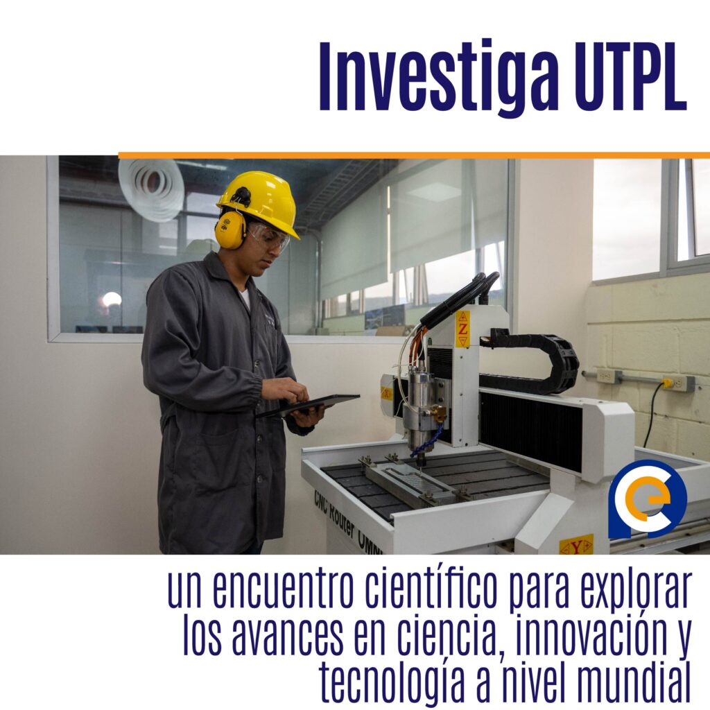 Investiga UTPL: un encuentro científico para explorar los avances en ciencia, innovación y tecnología a nivel mundial