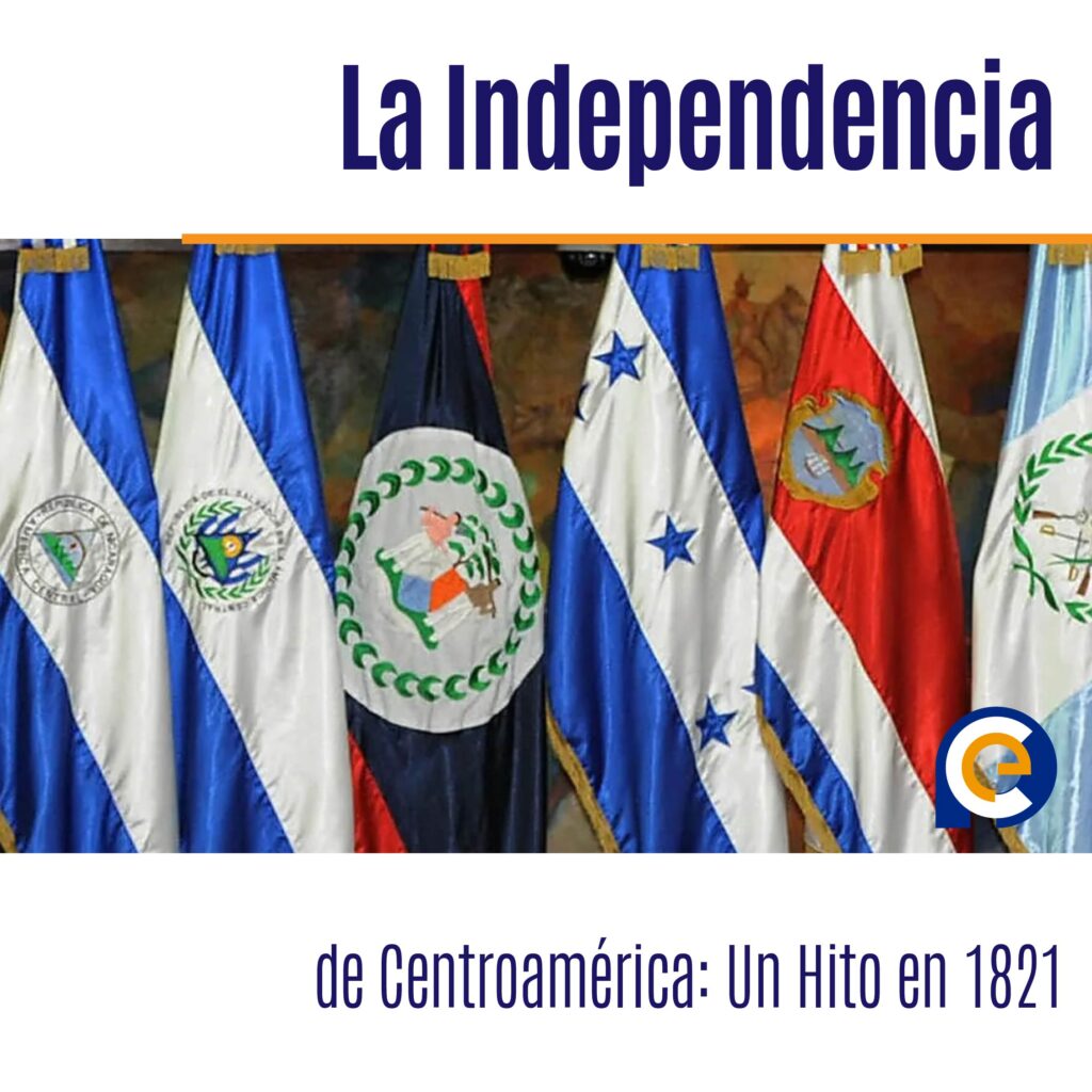 La Independencia de Centroamérica: Un Hito en 1821