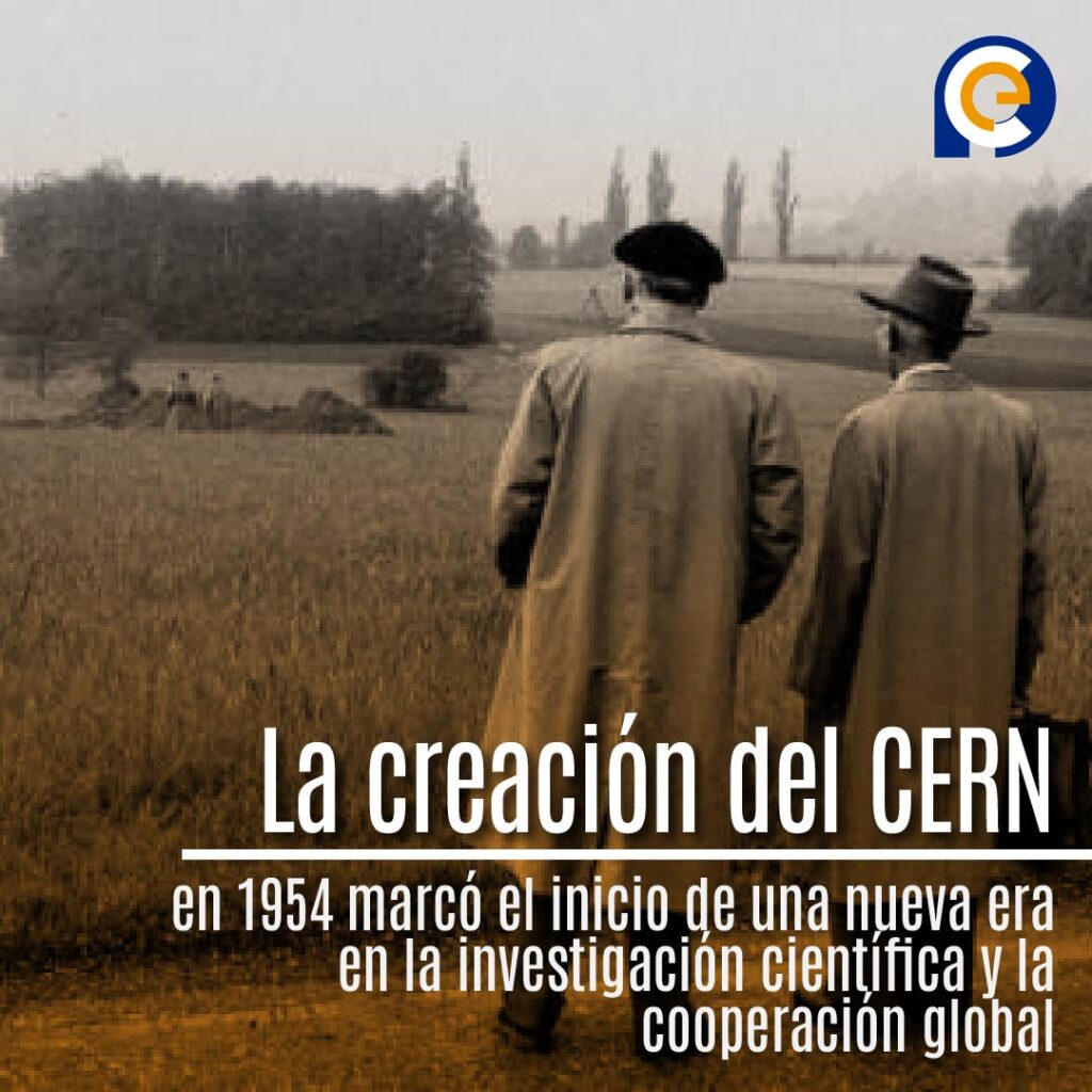 La creación del CERN en 1954 marcó el inicio de una nueva era en la investigación científica y la cooperación global