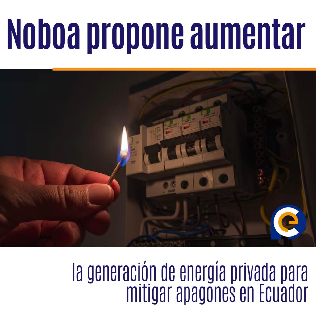 Noboa propone aumentar la generación de energía privada para mitigar apagones en Ecuador