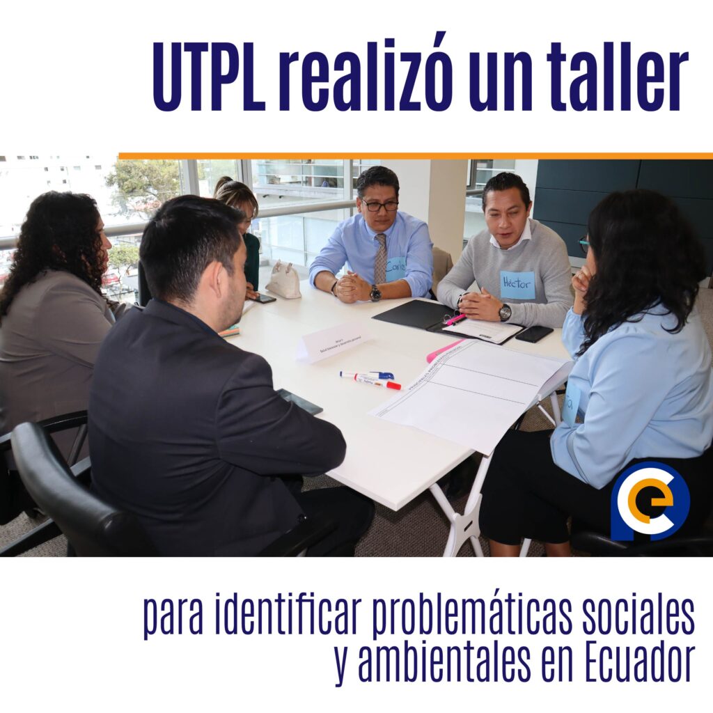 UTPL organizó un taller en Quito para abordar problemáticas sociales y ambientales de Ecuador, buscando soluciones en conjunto con universidades, gobierno y sector privado.