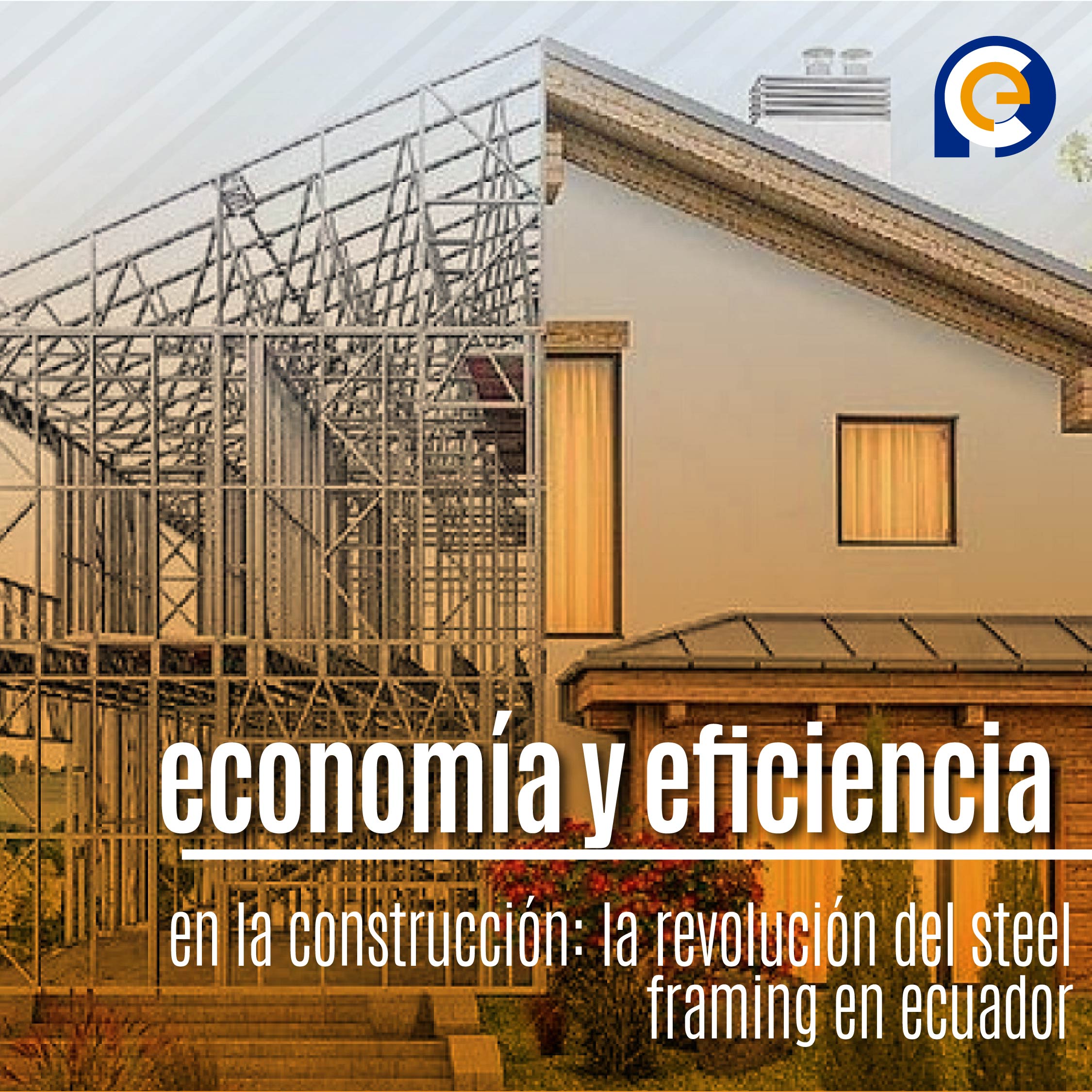 economía y eficiencia en la construcción: la revolución del steel framing en ecuador