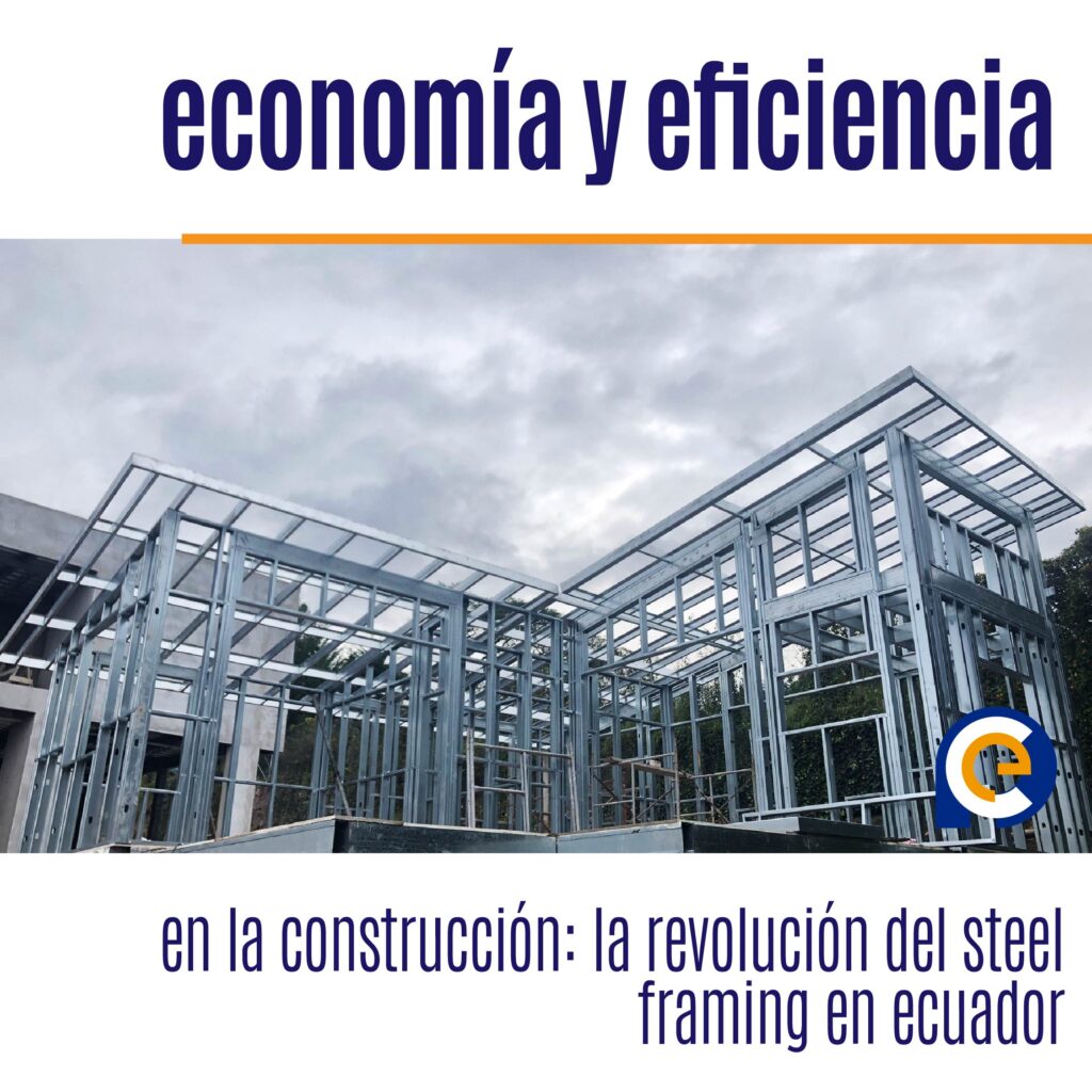 economía y eficiencia en la construcción: la revolución del steel framing en ecuador