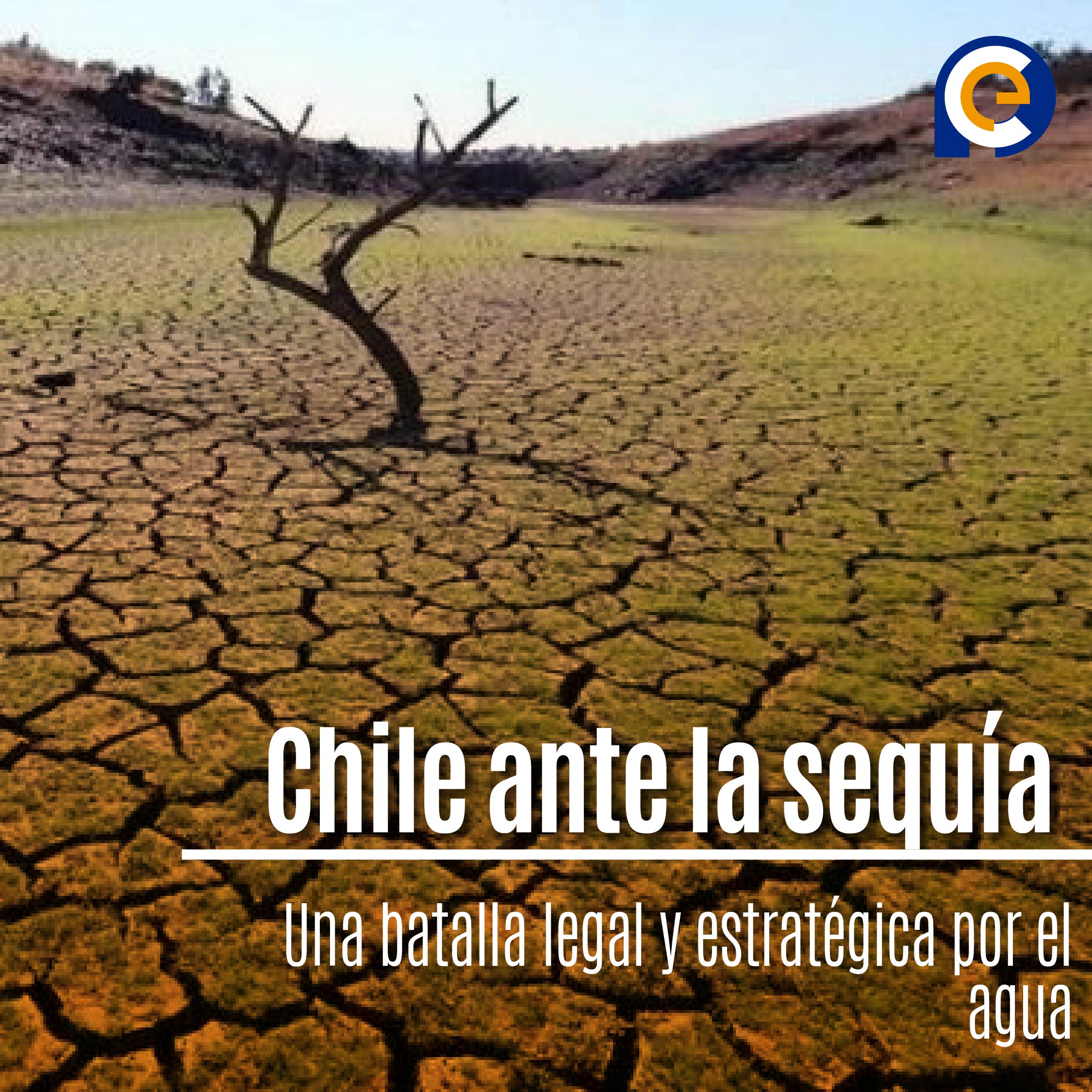 Chile ante la sequía: Una batalla legal y estratégica por el agua