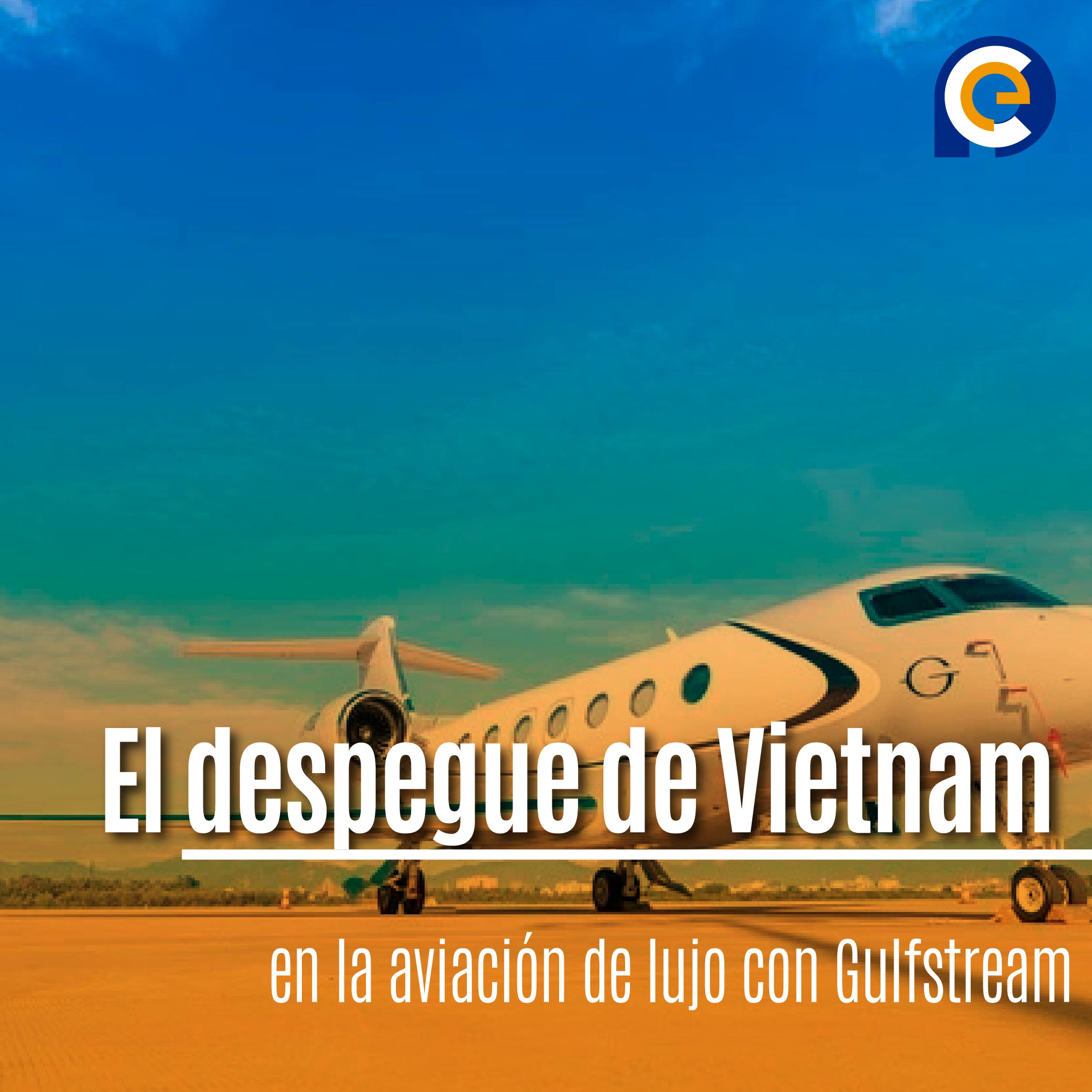 El despegue de Vietnam en la aviación de lujo con Gulfstream