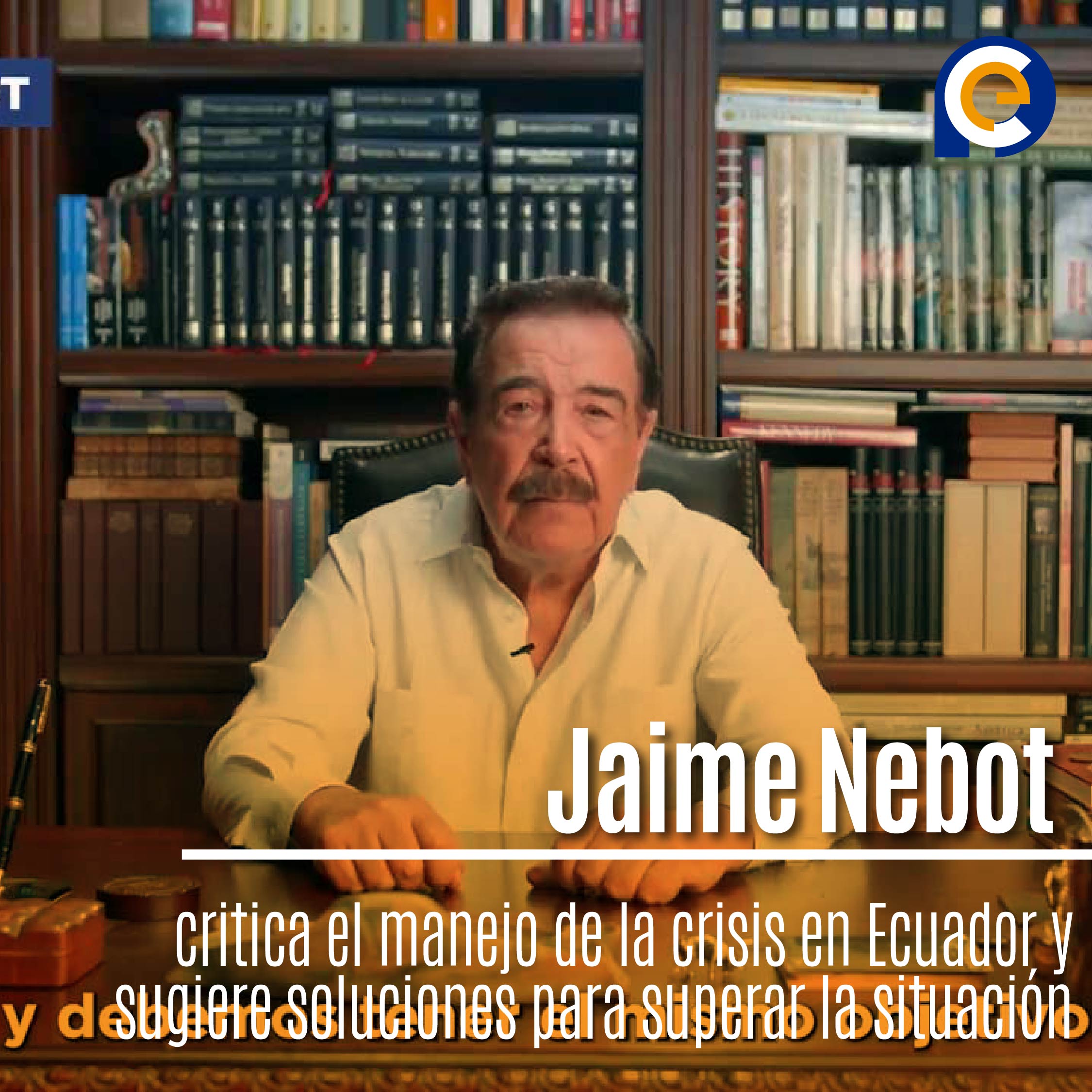 Jaime Nebot critica el manejo de la crisis en Ecuador y sugiere soluciones para superar la situación