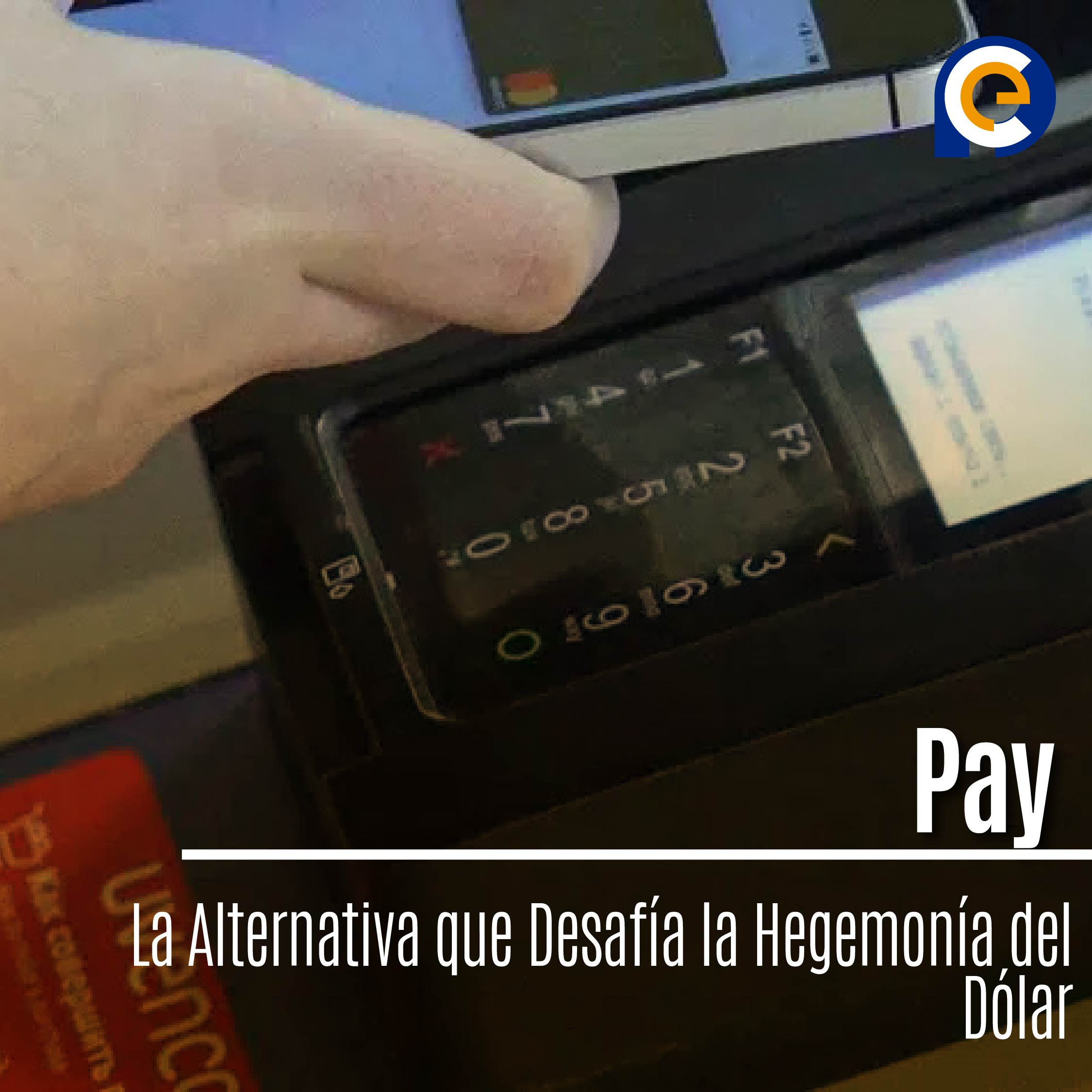 Pay: La Alternativa que Desafía la Hegemonía del Dólar
