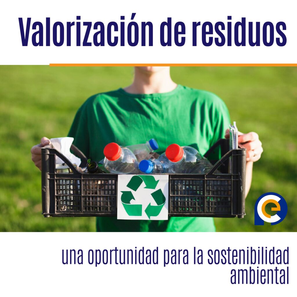 Valorización de residuos: una oportunidad para la sostenibilidad ambiental
