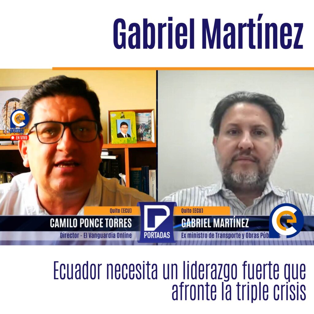 Gabriel Martínez: "Ecuador necesita un liderazgo fuerte que afronte la triple crisis"