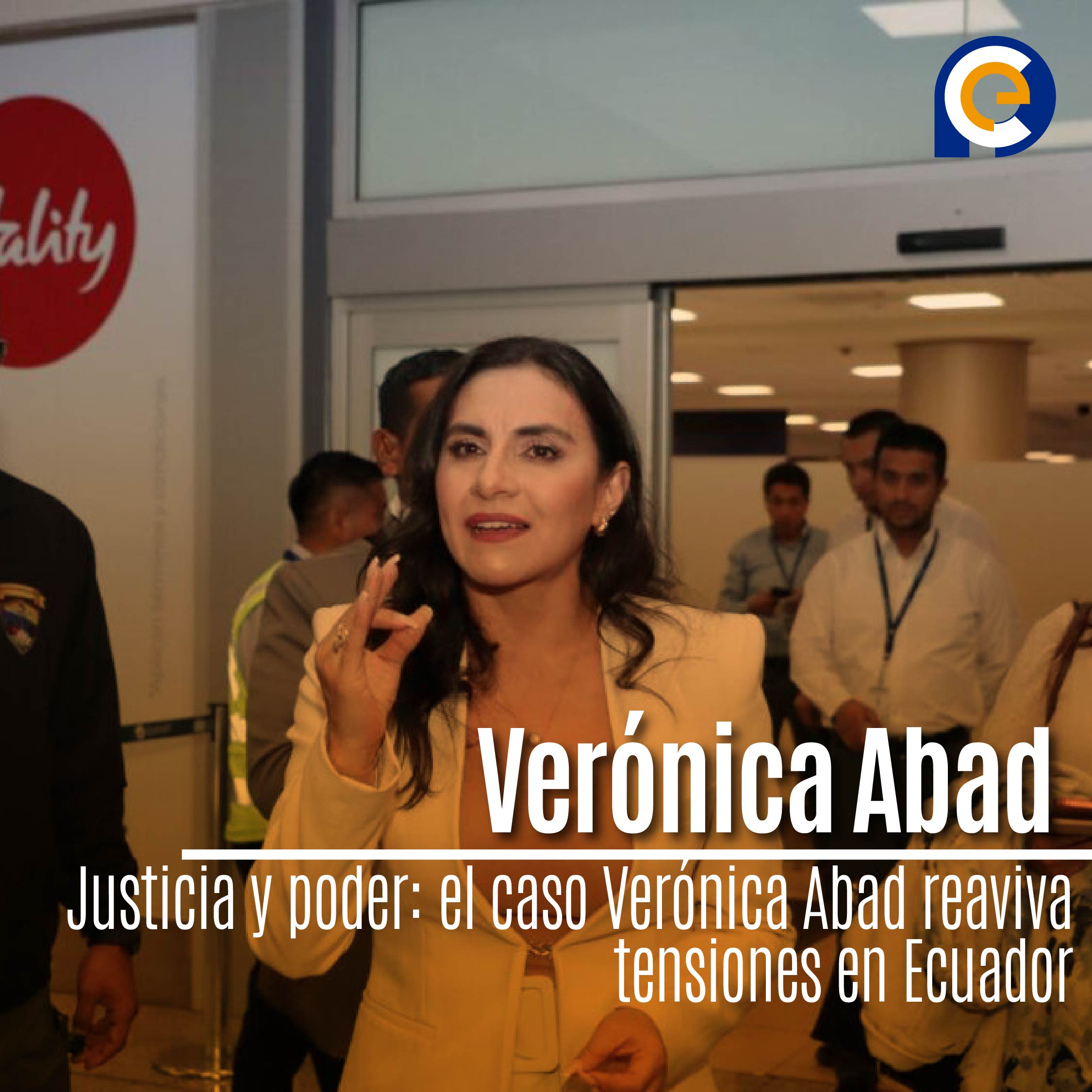 Justicia y poder: el caso Verónica Abad reaviva tensiones en Ecuador