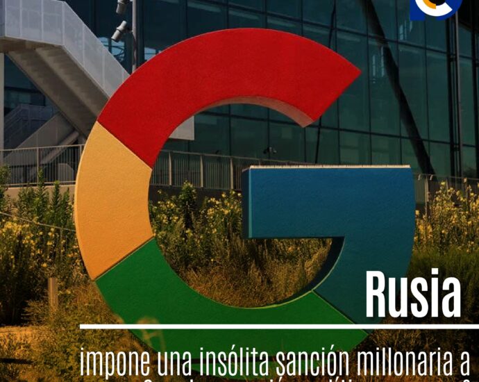 Rusia impone una insólita sanción millonaria a Google: ¿presión política o exceso?
