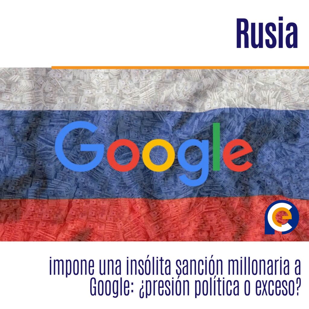 Rusia impone una insólita sanción millonaria a Google: ¿presión política o exceso?