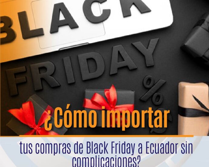¿Cómo importar tus compras de Black Friday a Ecuador sin complicaciones 