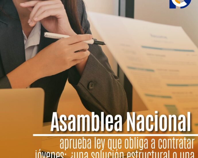 Asamblea Nacional aprueba ley que obliga a contratar jóvenes: ¿una solución estructural o una carga para el mercado laboral?