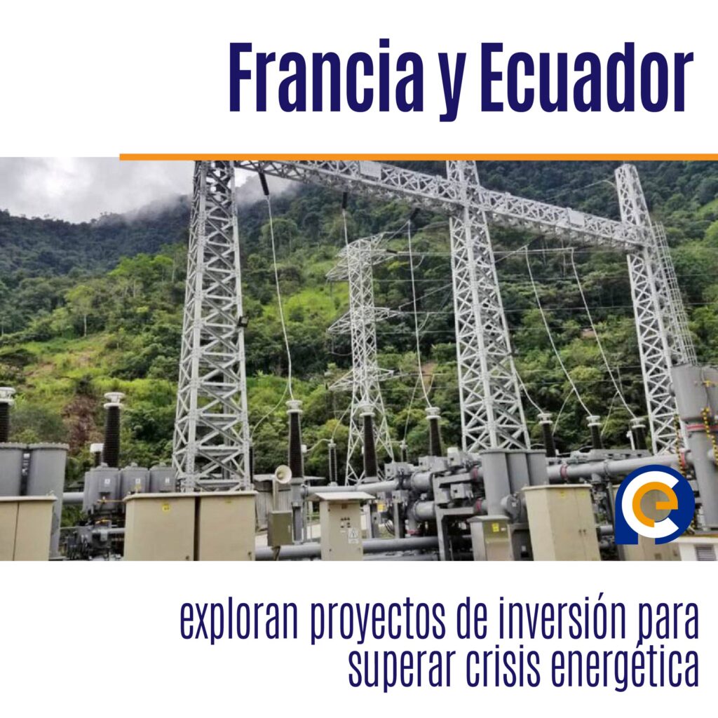 Francia y Ecuador exploran proyectos de inversión para superar crisis energética