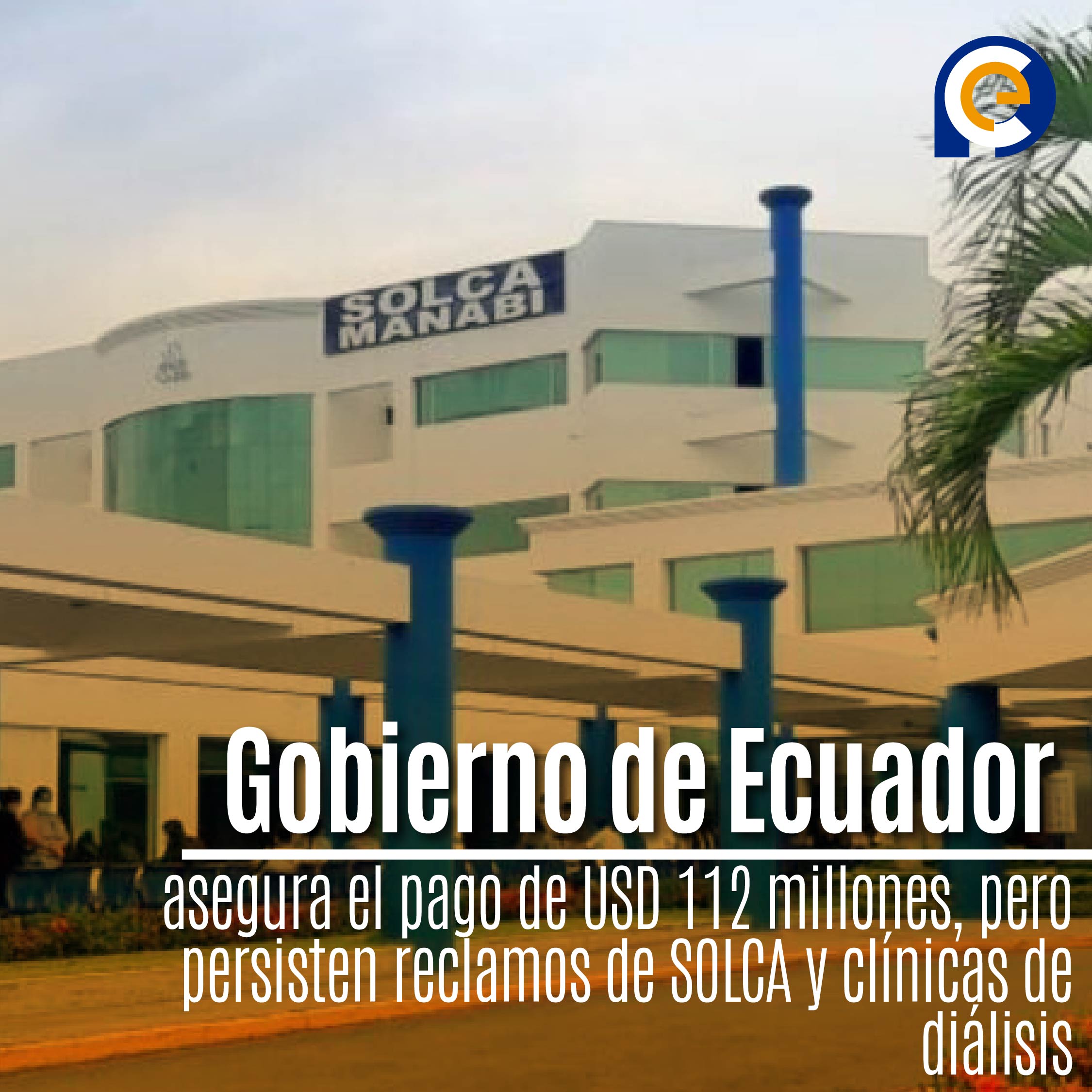 Gobierno de Ecuador asegura el pago de USD 112 millones, pero persisten reclamos de SOLCA y clínicas de diálisis