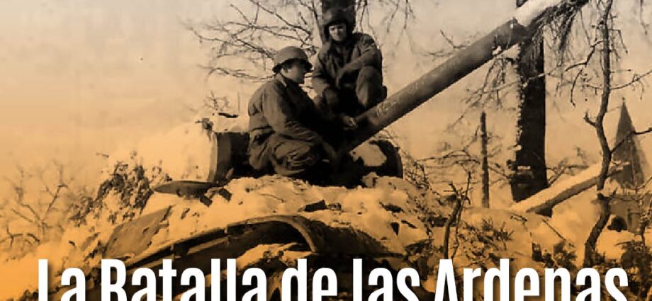 La Batalla de las Ardenas: Última ofensiva alemana en la Segunda Guerra Mundial