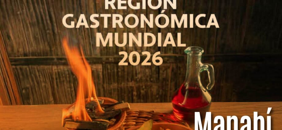 Manabí, declarada Región Gastronómica Mundial 2026: un hito para Ecuador