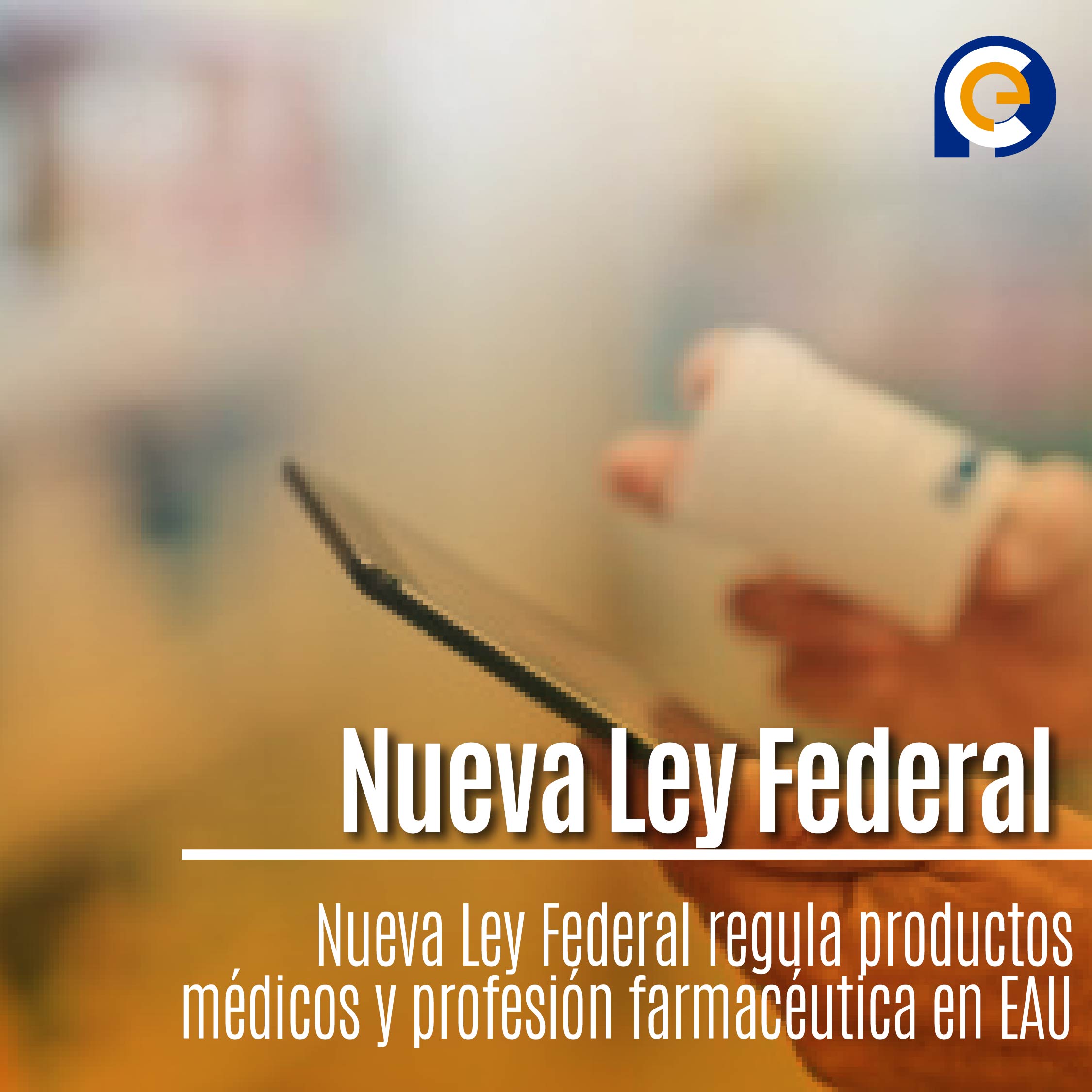 Nueva Ley Federal regula productos médicos y profesión farmacéutica en EAU