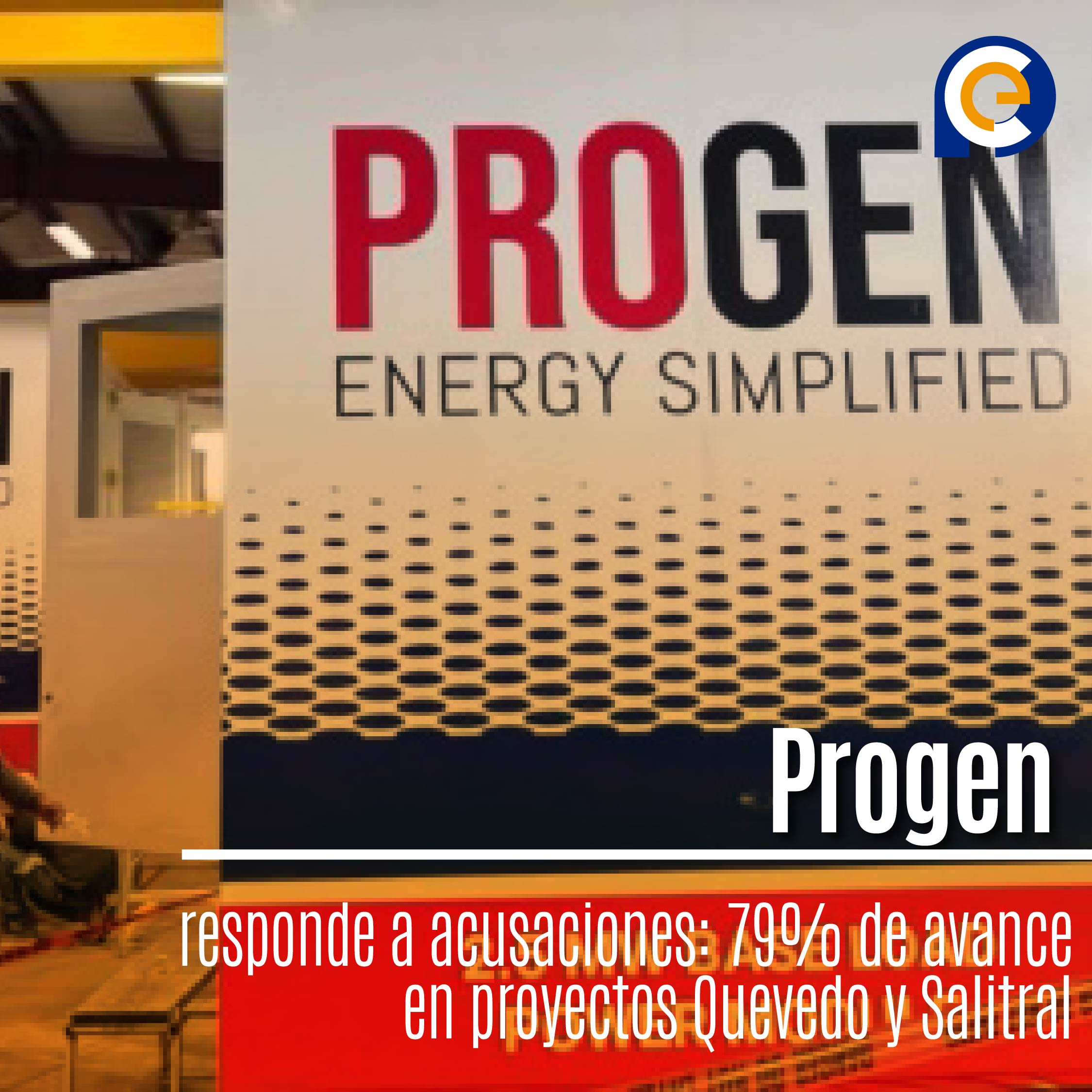 Progen responde a acusaciones: 79% de avance en proyectos Quevedo y Salitral