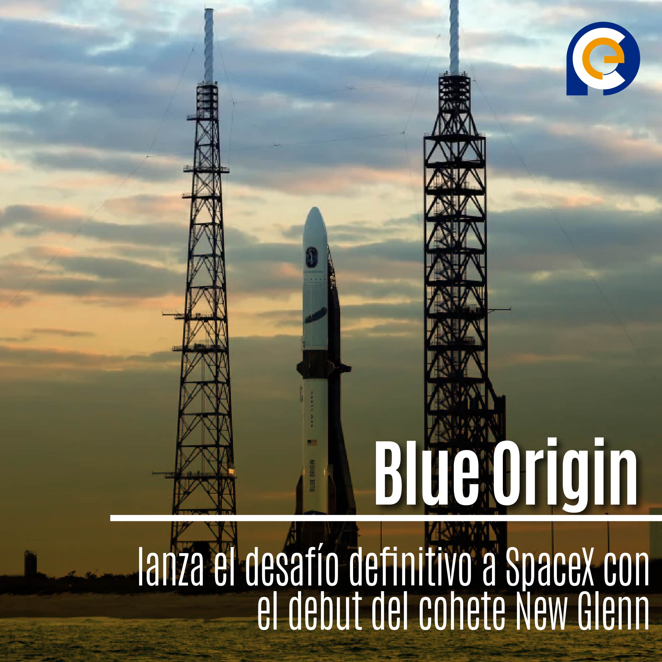 Blue Origin lanza el desafío definitivo a SpaceX con el debut del cohete New Glenn