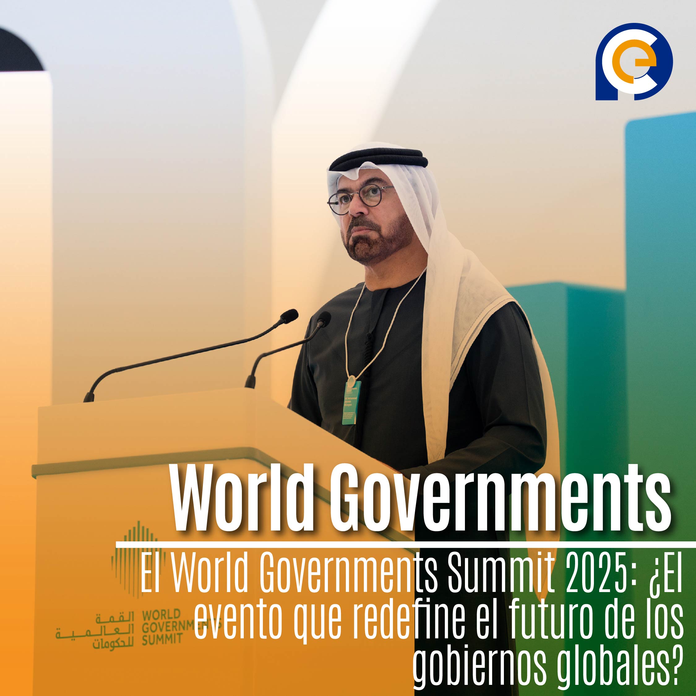 El World Governments Summit 2025: ¿El evento que redefine el futuro de los gobiernos globales?