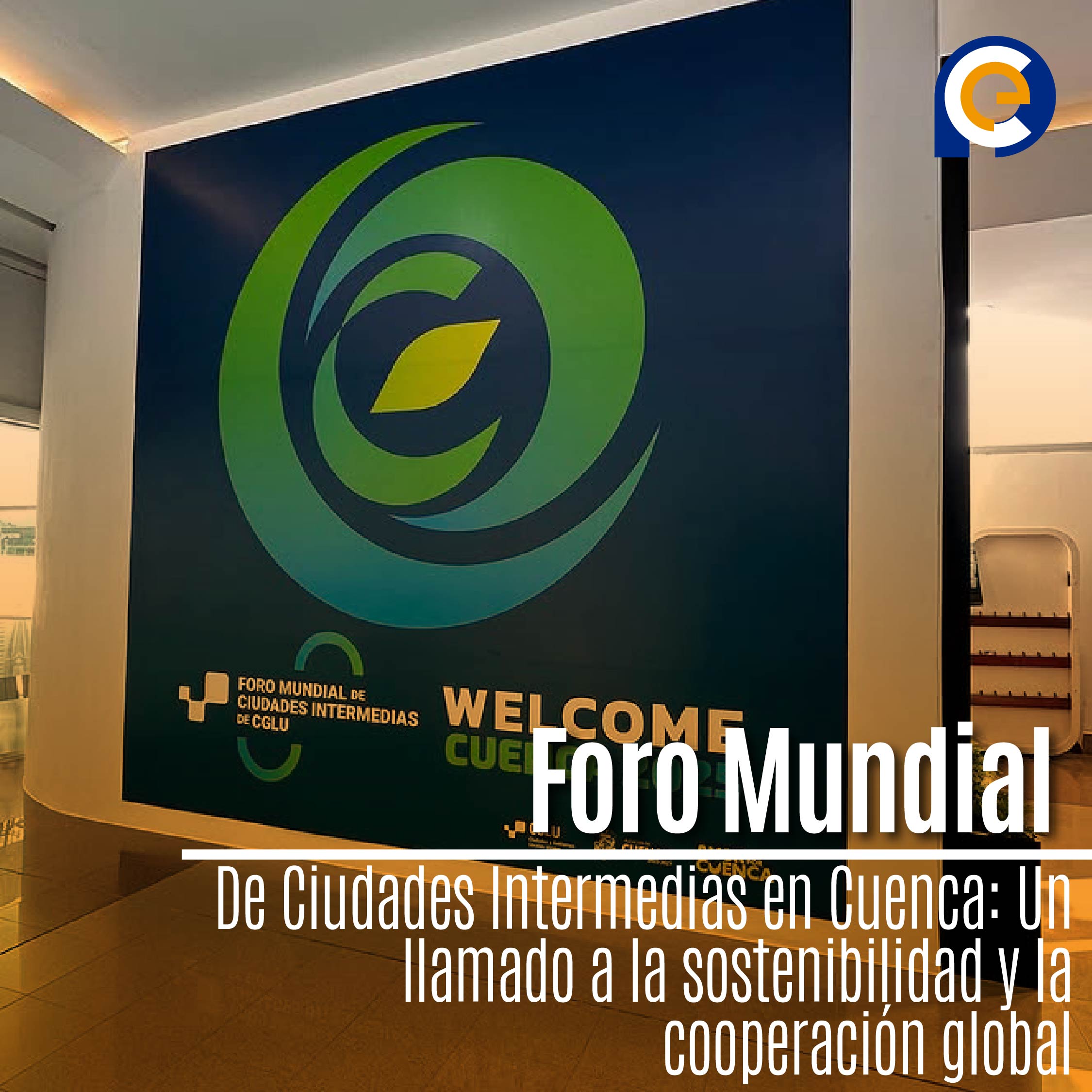 Foro Mundial de Ciudades Intermedias en Cuenca: Un llamado a la sostenibilidad y la cooperación global