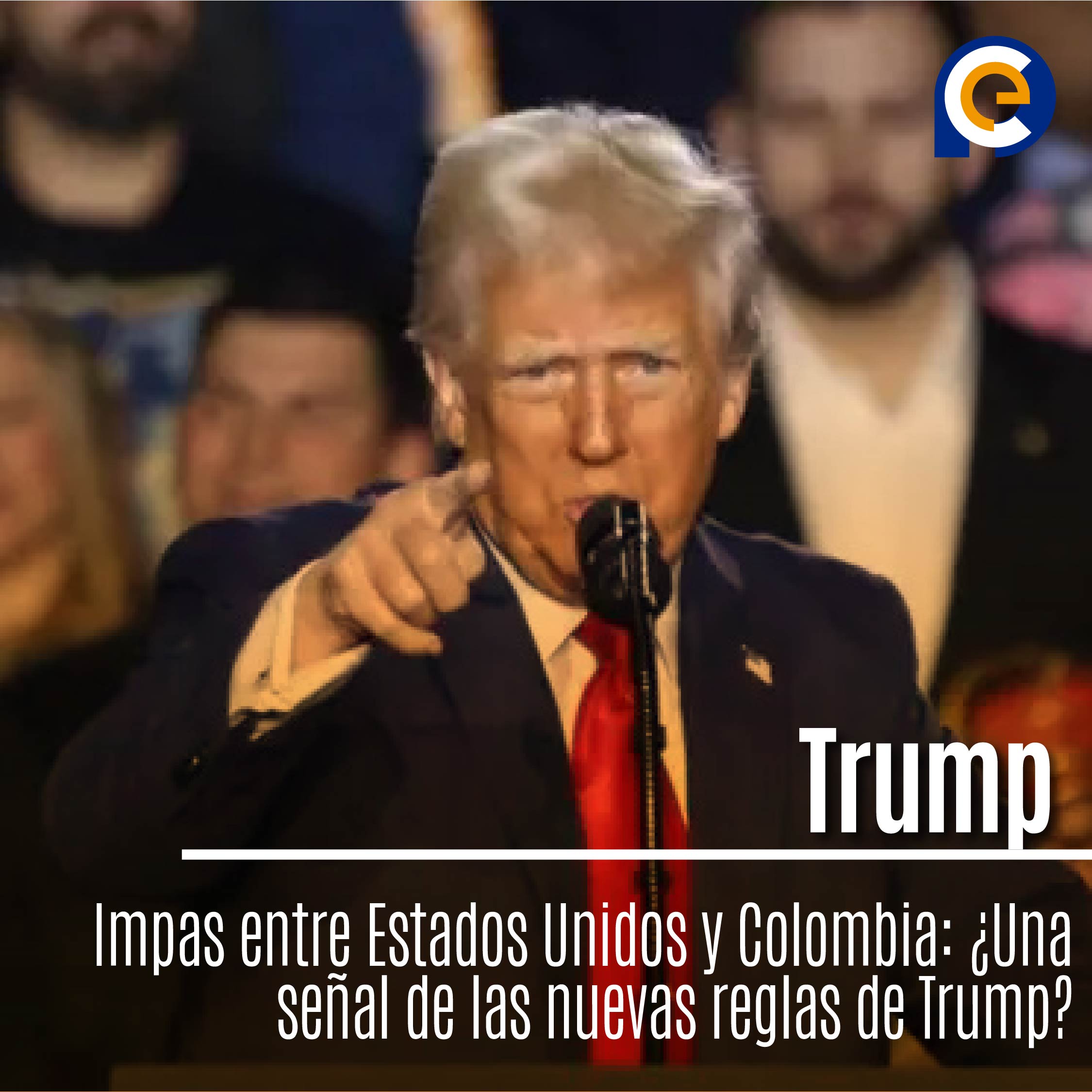 Impas entre Estados Unidos y Colombia: ¿Una señal de las nuevas reglas de Trump?