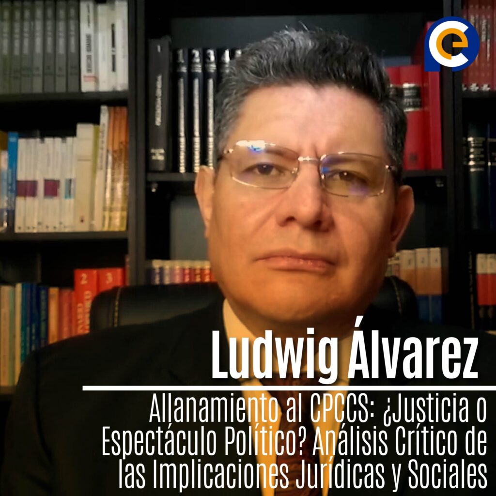 Allanamiento al CPCCS: ¿Justicia o Espectáculo Político? Análisis Crítico de las Implicaciones Jurídicas y Sociales