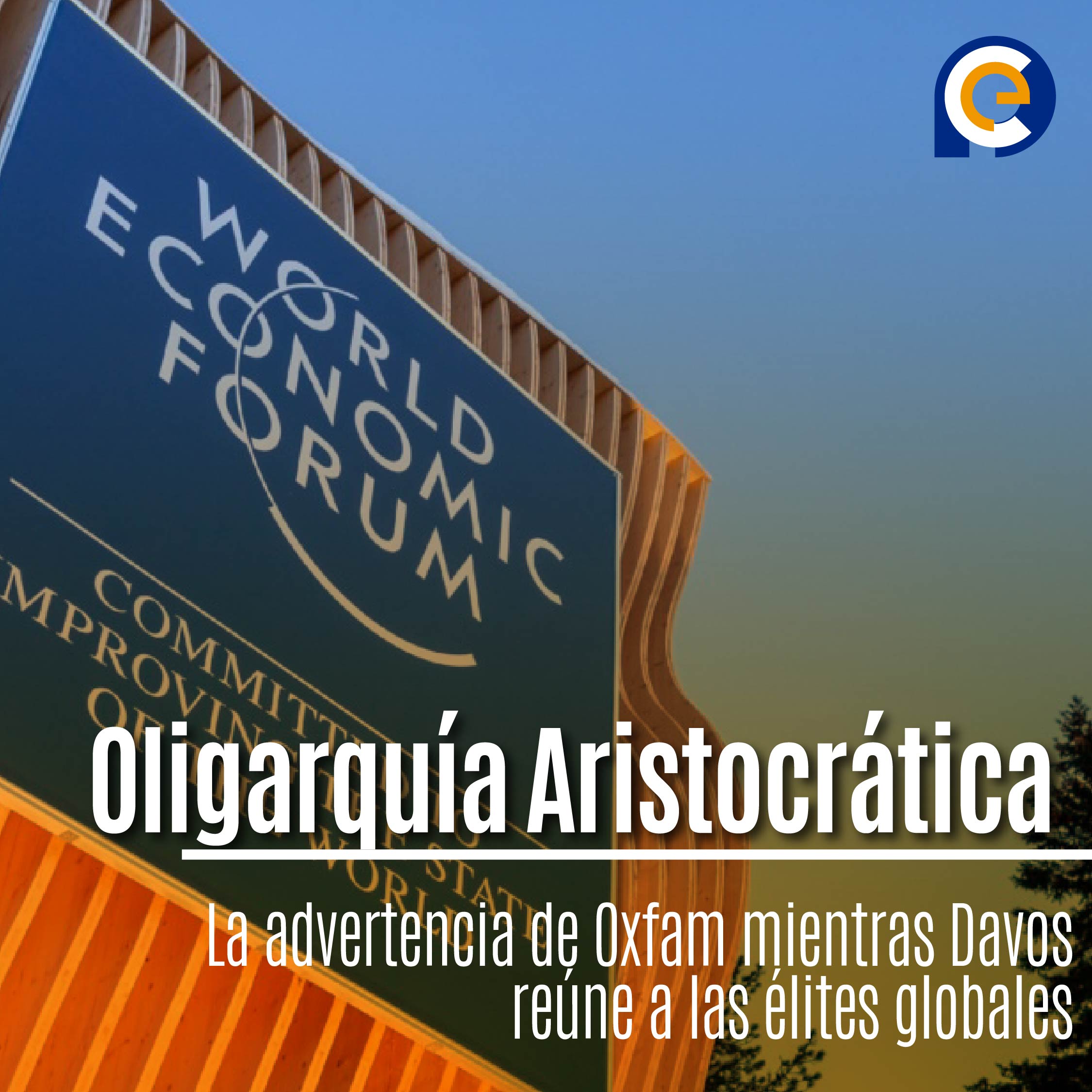 “Oligarquía Aristocrática”: La advertencia de Oxfam mientras Davos reúne a las élites globales