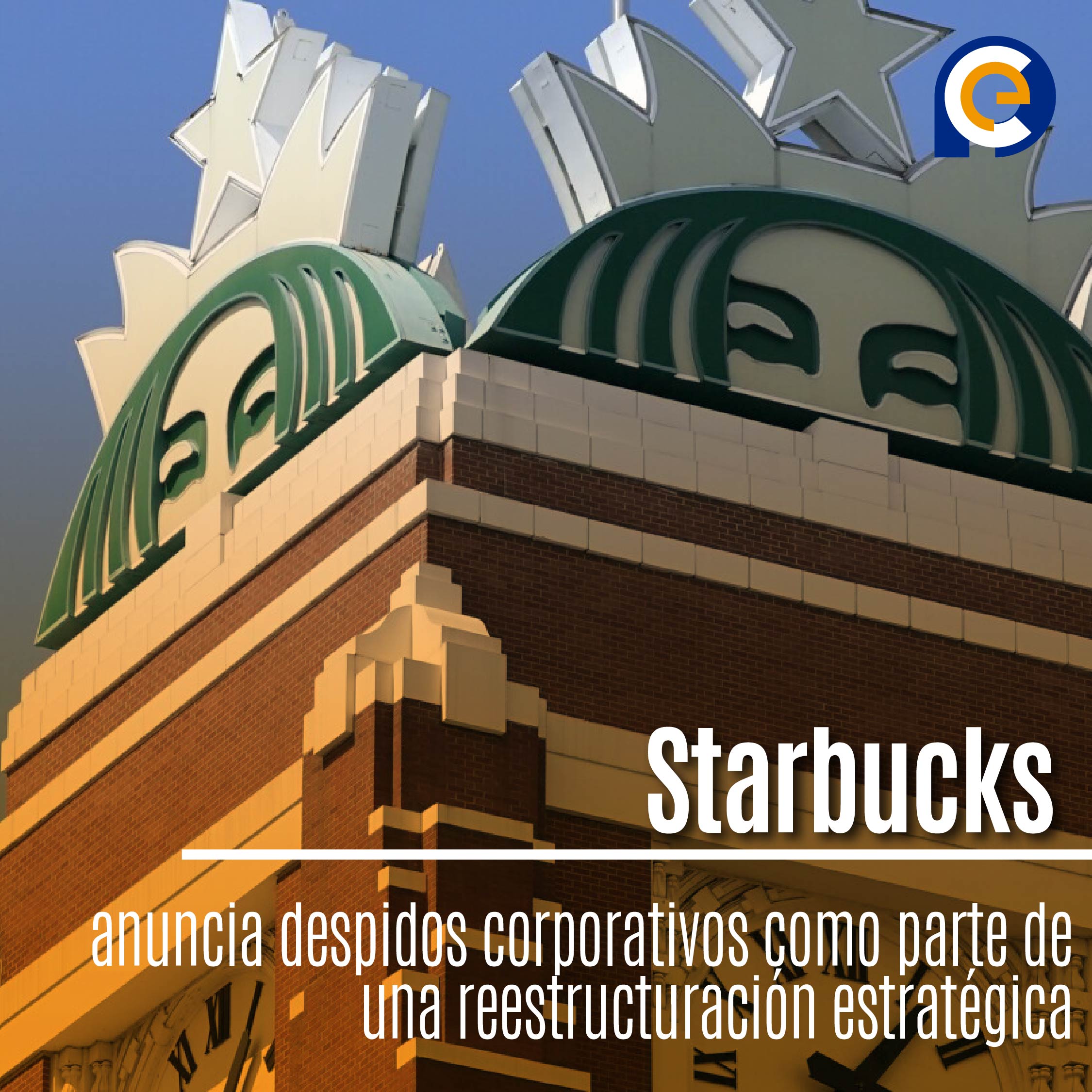 Starbucks anuncia despidos corporativos como parte de una reestructuración estratégica