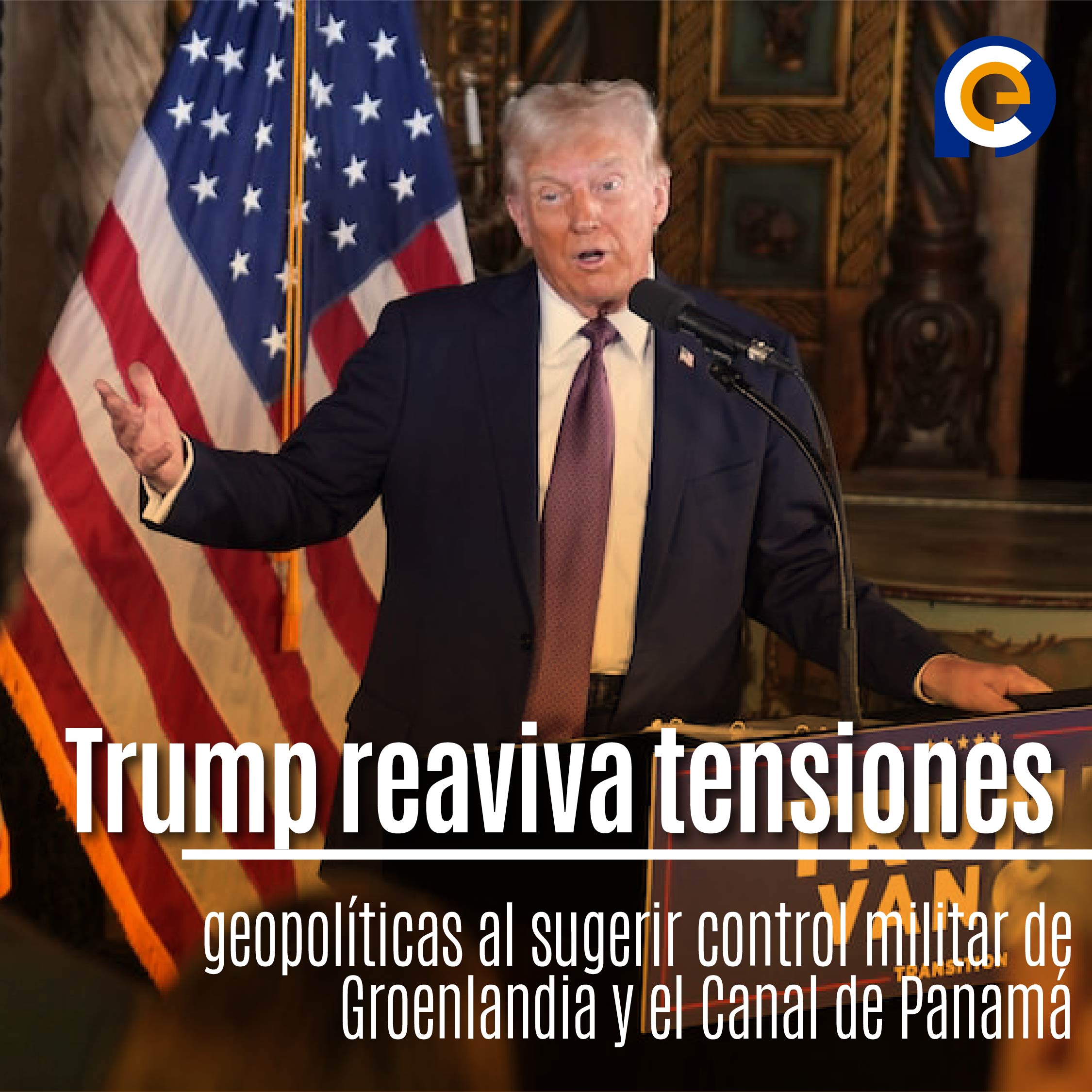 Trump reaviva tensiones geopolíticas al sugerir control militar de Groenlandia y el Canal de Panamá