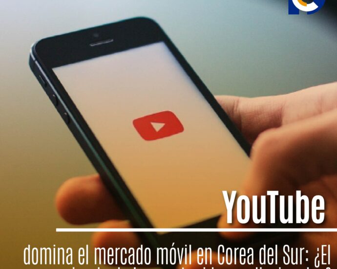 YouTube domina el mercado móvil en Corea del Sur: ¿El reinado de los contenidos audiovisuales?