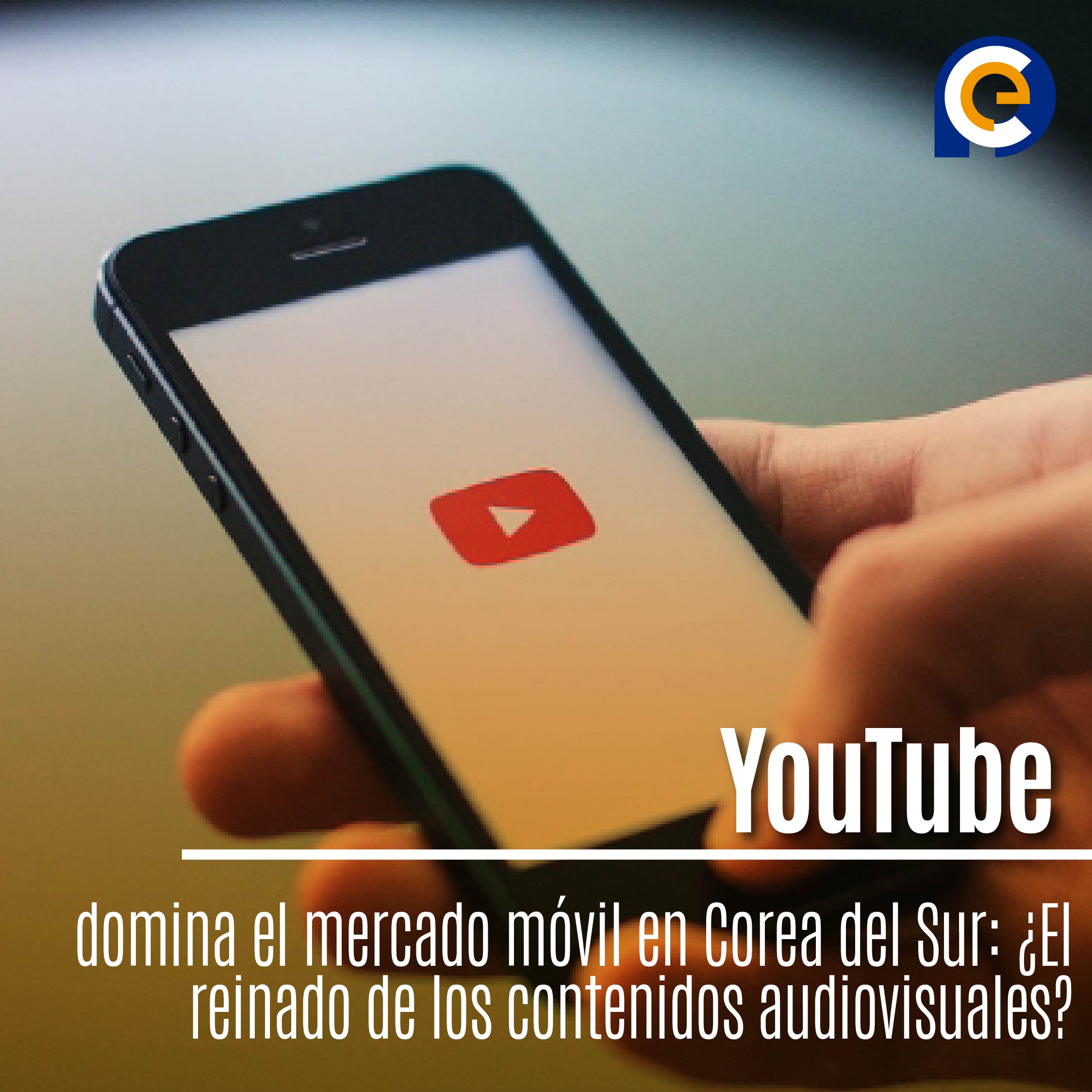YouTube domina el mercado móvil en Corea del Sur: ¿El reinado de los contenidos audiovisuales?