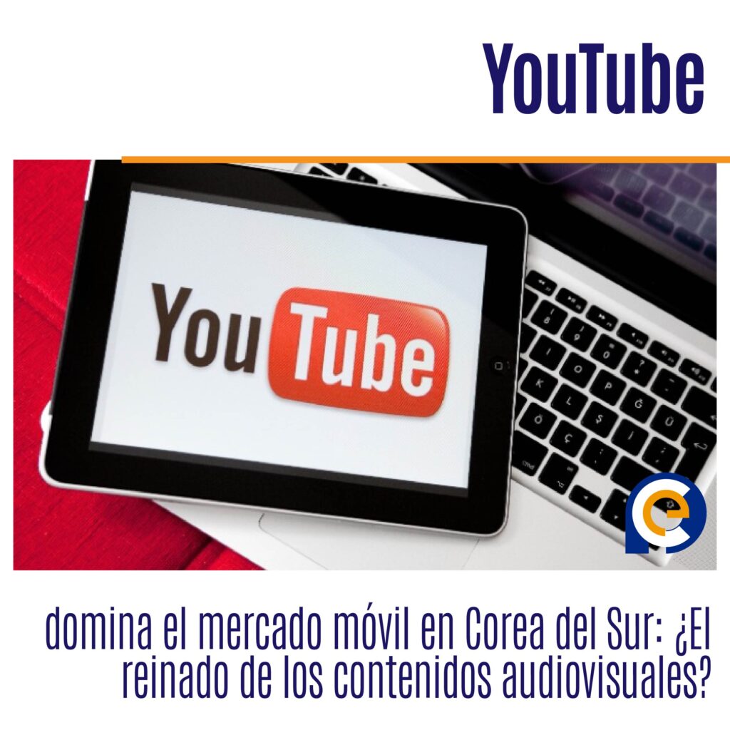 YouTube domina el mercado móvil en Corea del Sur: ¿El reinado de los contenidos audiovisuales?
