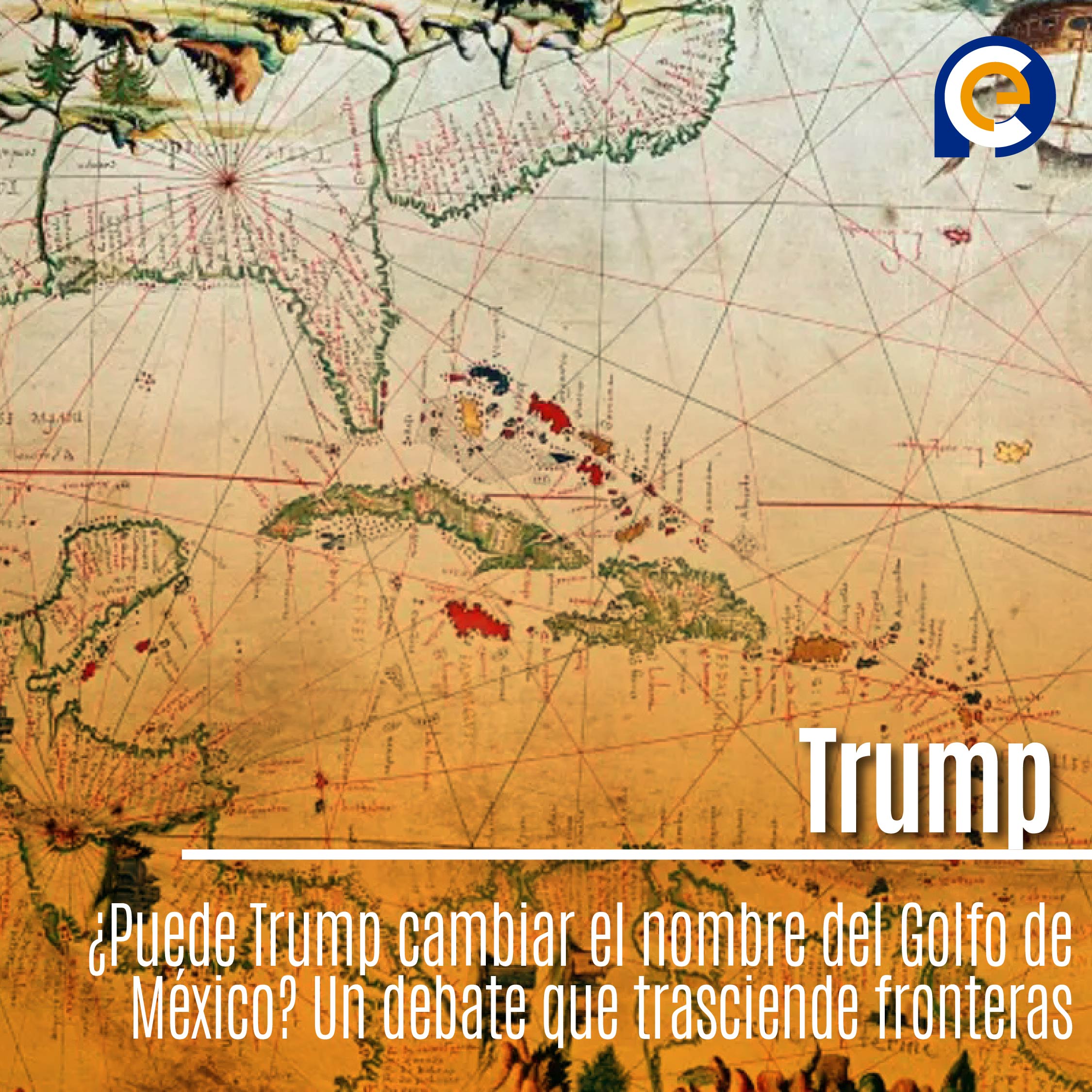 ¿Puede Trump cambiar el nombre del Golfo de México? Un debate que trasciende fronteras