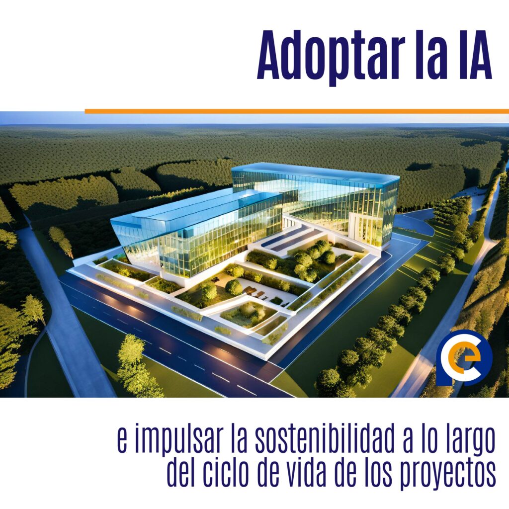 Adoptar la IA e impulsar la sostenibilidad a lo largo del ciclo de vida de los proyectos