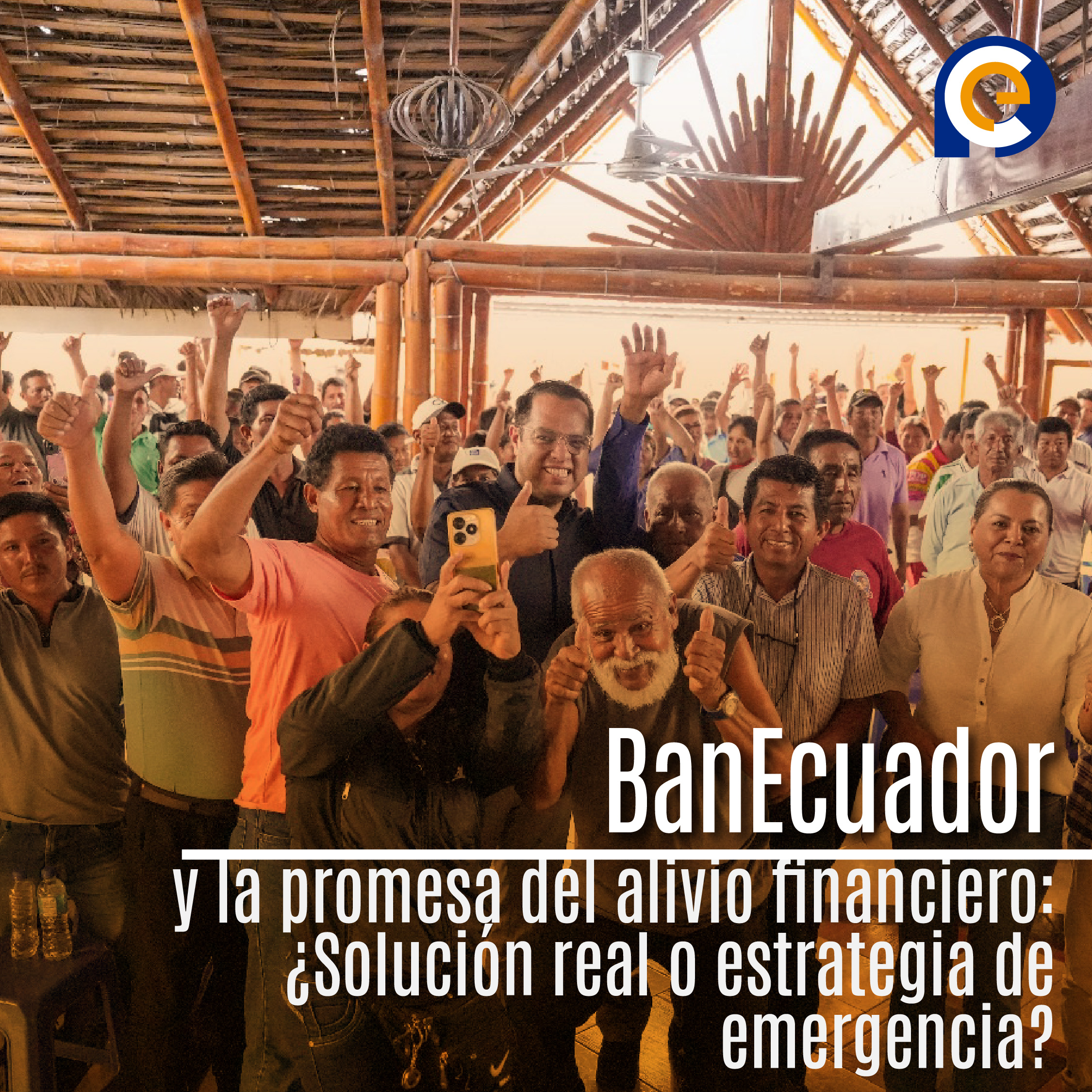 BanEcuador y la promesa del alivio financiero: ¿Solución real o estrategia de emergencia?